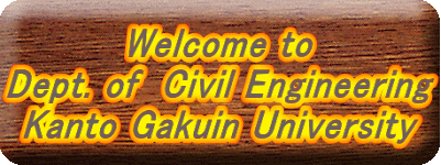 Welcome to Dept. of  Civil Engineering Kanto Gakuin University